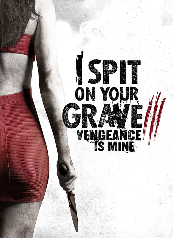 🎬 I Spit on Your Grave III: Vengeance is Mine (2015) – Justice doesn’t knock. It hunts.