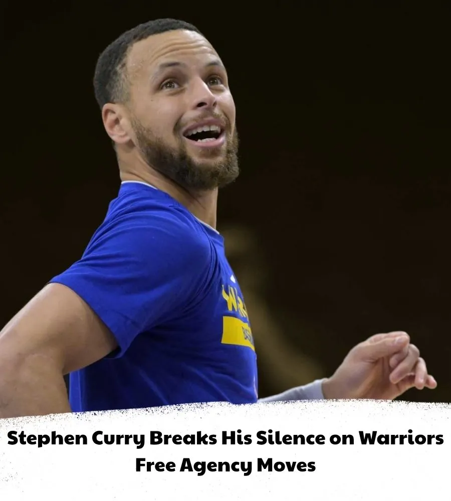 Stephen Curry Breaks His Silence on Warriors Free Agency Moves