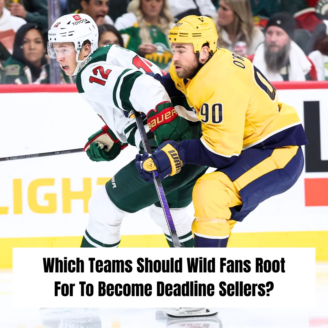 Which Teams Should Wild Fans Root For To Become Deadline Sellers?