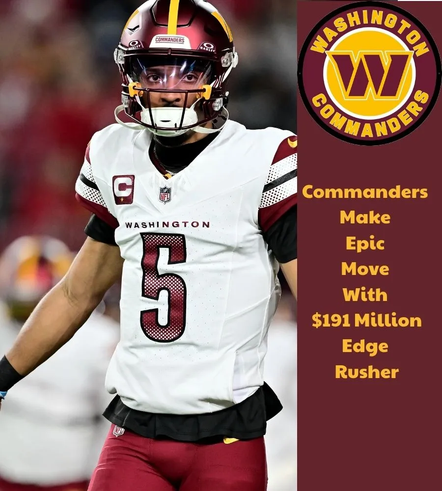 Commanders Make Epic Move With $191 Million Edge Rusher