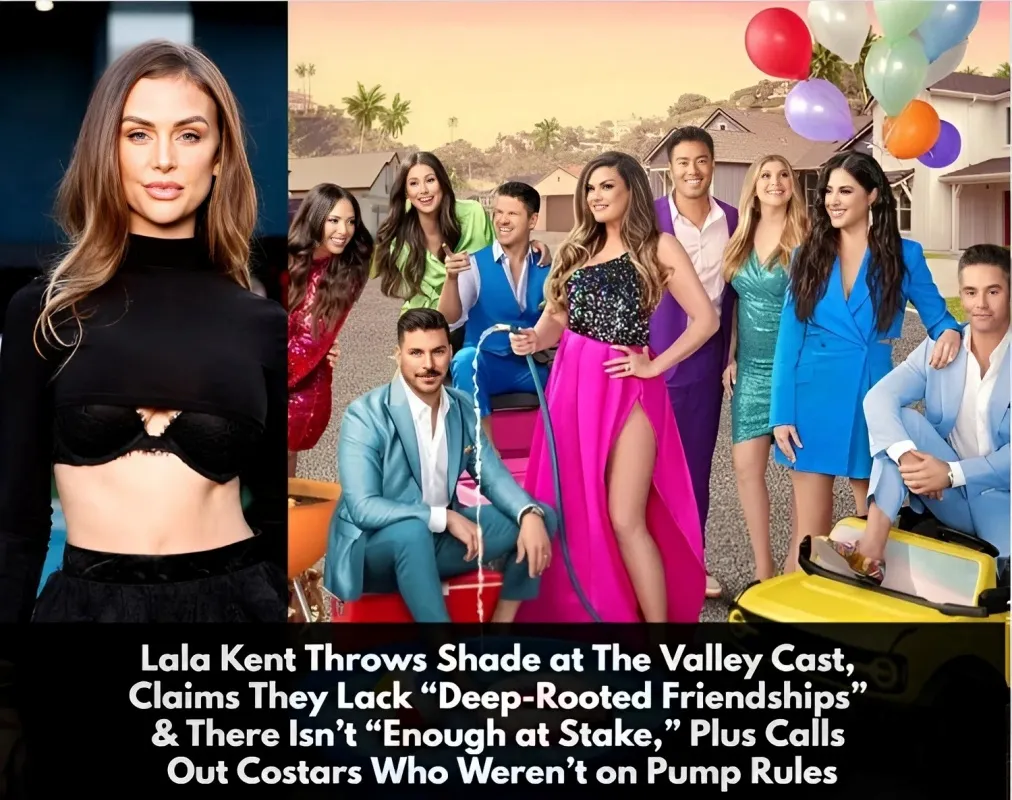 Lala Kent "fires bullets" at The Valley cast: Accuses lack of real friendship, bland drama, and slams the "freeloader" star who didn't come from Pump Rules - lulu