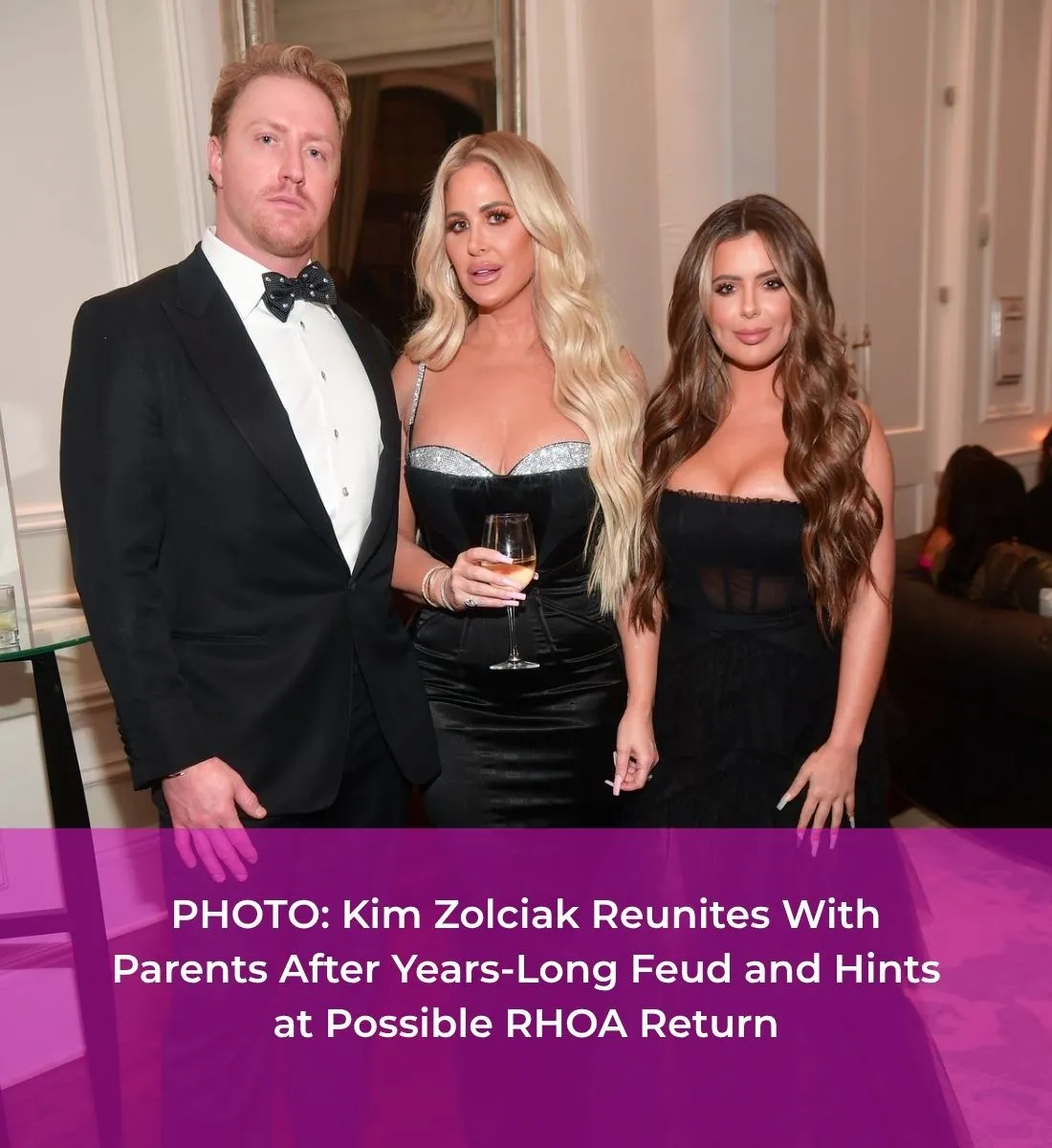 PHOTO: Kim Zolciak Reunites With Parents After Years-Long Feud and Hints at Possible RHOA Return PHOTO: Kim Zolciak Reunites With Parents After Years-Long Feud and Hints at Possible RHOA Return