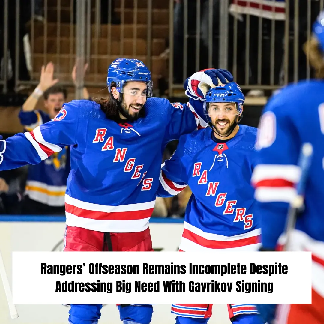 Rangers’ Offseason Remains Incomplete Despite Addressing Big Need With Gavrikov Signing