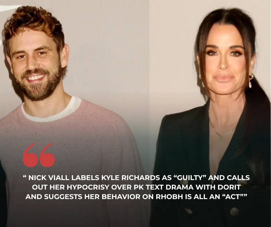 Nick Viall Labels Kyle Richards as “Guilty” and Calls Out Her Hypocrisy Over PK Text Drama With Dorit and Suggests Her Behavior on RHOBH is All an “Act”
