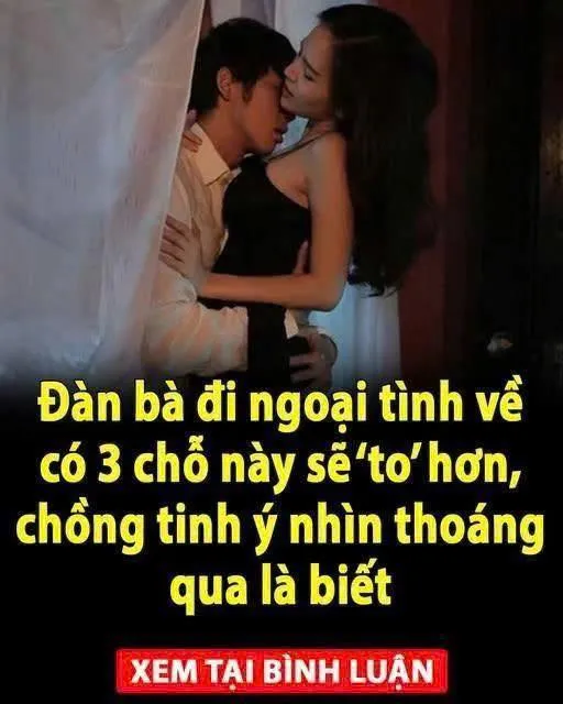 Đàn bà đi ngoại tình về có 3 chỗ này sẽ ‘to’ hơn, chồng tinh ý nhìn thoáng qua là biết