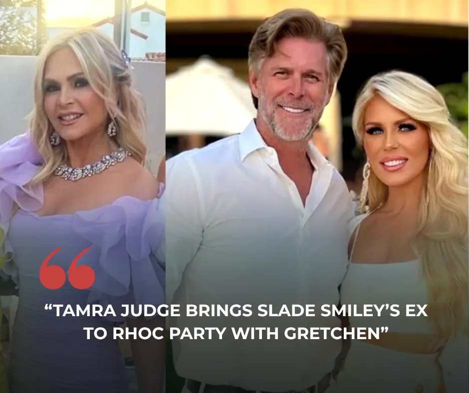 Tamra Judge Brings Slade Smiley’s Ex to RHOC Party With Gretchen as Gretchen Warns She Has to “Keep [Slade] Away” or He’ll “Eat Her Alive”