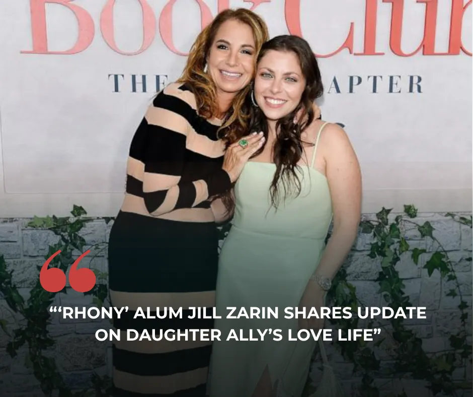 ‘RHONY’ Alum Jill Zarin Shares Update on Daughter Ally’s Love Life