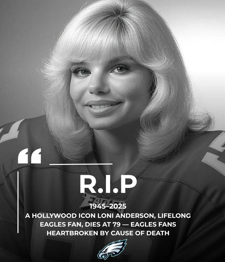 SAD NEWS: Hollywood Icon Loni Anderson, Lifelong Eagles Fan, Dies at 79 — Philadelphia Fans Heartbroken by Cause of Death