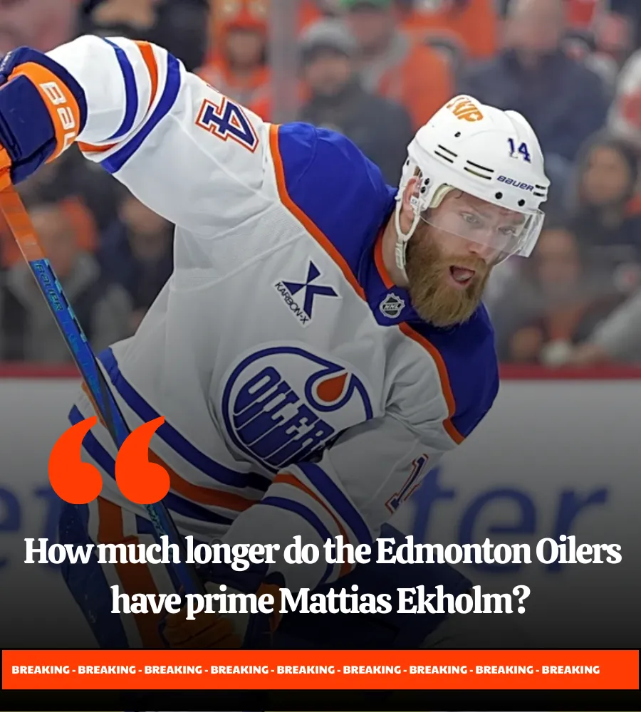How much longer do the Edmonton Oilers have prime Mattias Ekholm?