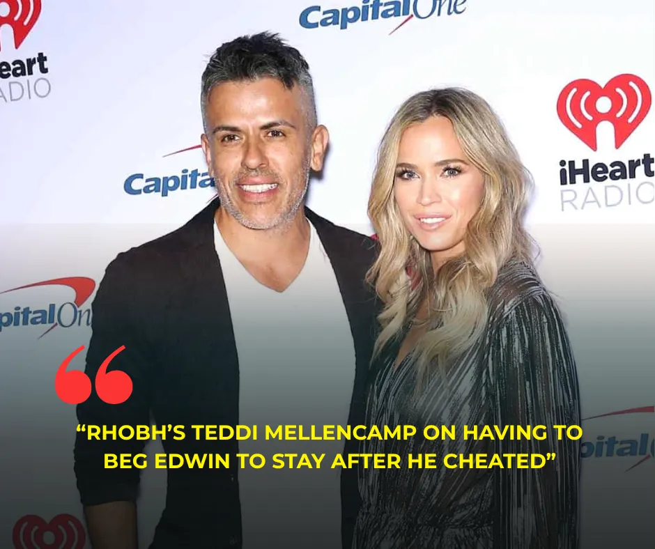RHOBH’s Teddi Mellencamp on Having to Beg Edwin to Stay After He Cheated, Thinking Cancer Was Karma For Her Affair, and If Reconciliation is Possible
