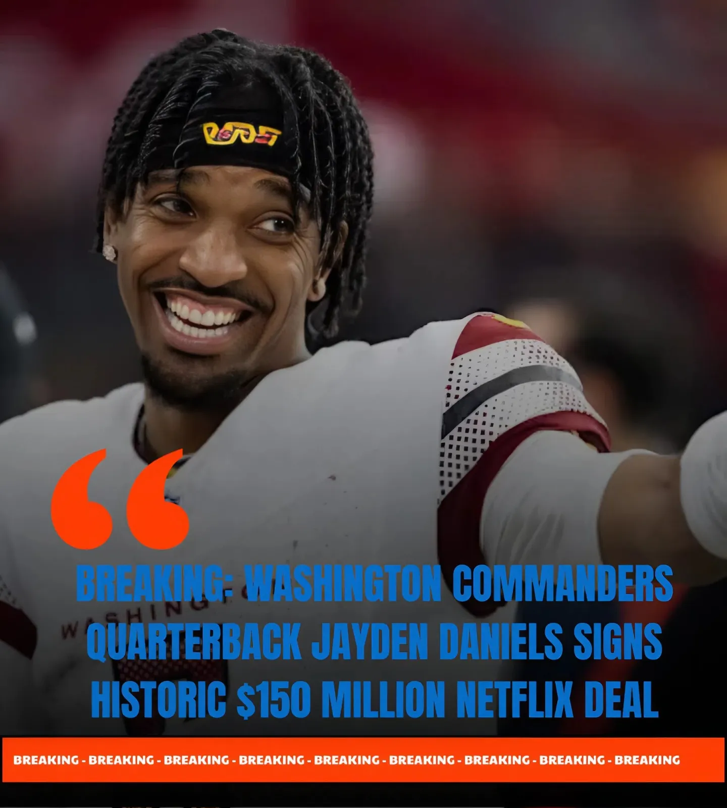 BREAKING: WASHINGTON COMMANDERS QUARTERBACK JAYDEN DANIELS SIGNS HISTORIC $150 MILLION NETFLIX DEAL