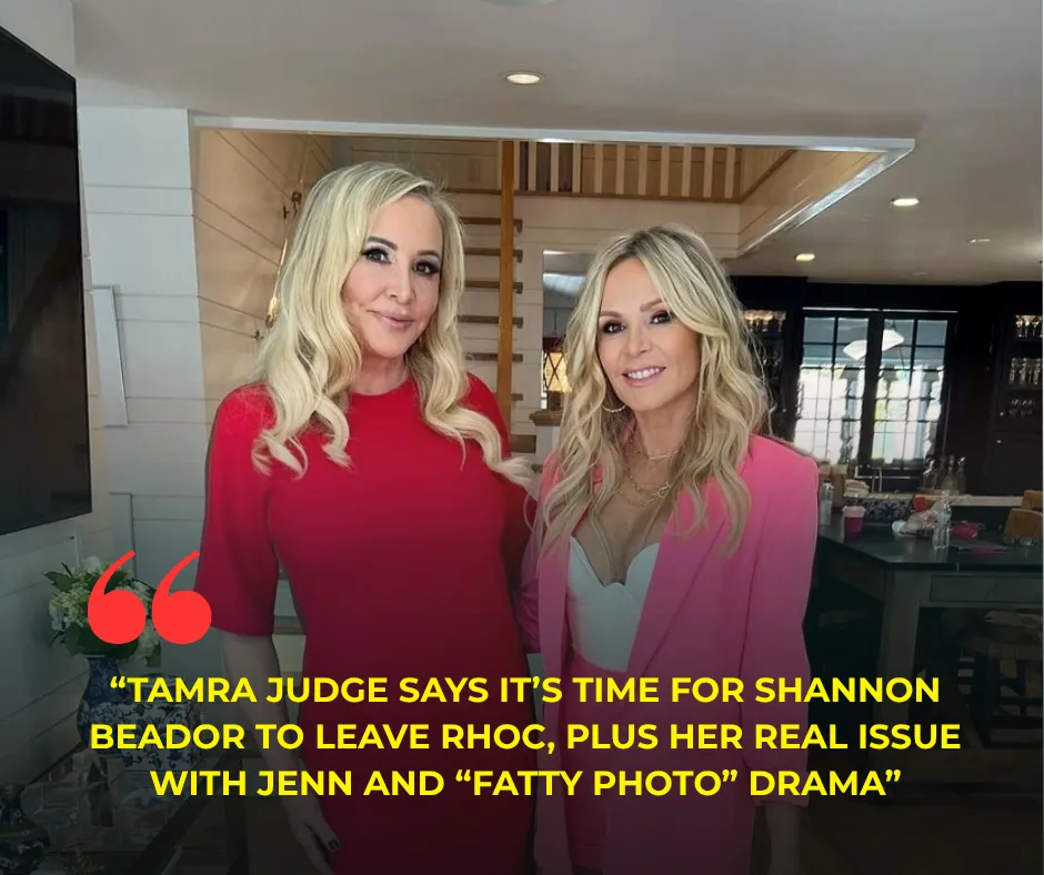 Tamra Judge Says It’s Time for Shannon Beador to Leave RHOC, Plus Her Real Issue With Jenn and “Fatty Photo” Drama