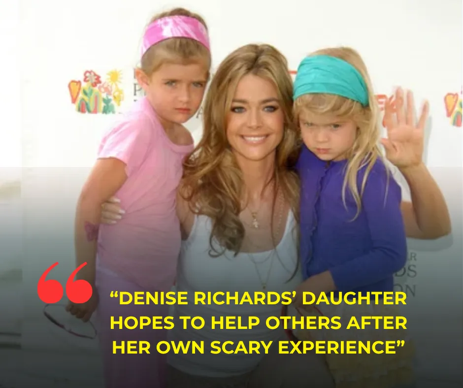 Denise Richards’ Daughter Hopes to Help Others After Her Own Scary Experience