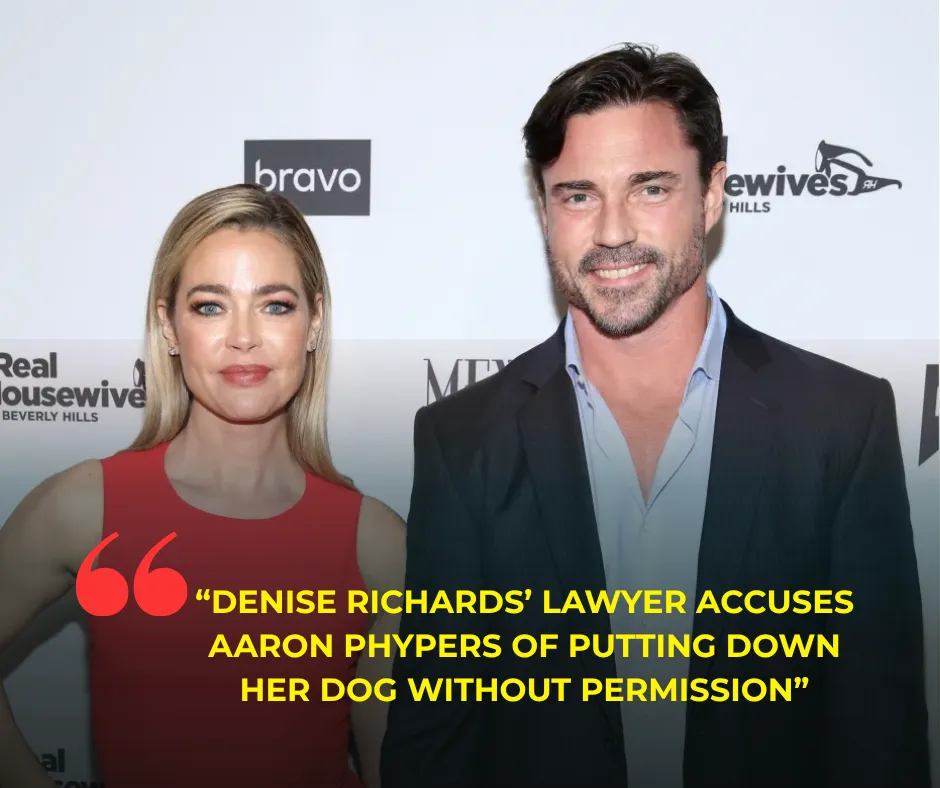 Denise Richards’ Lawyer Accuses Aaron Phypers of Putting Down Her Dog Without Permission