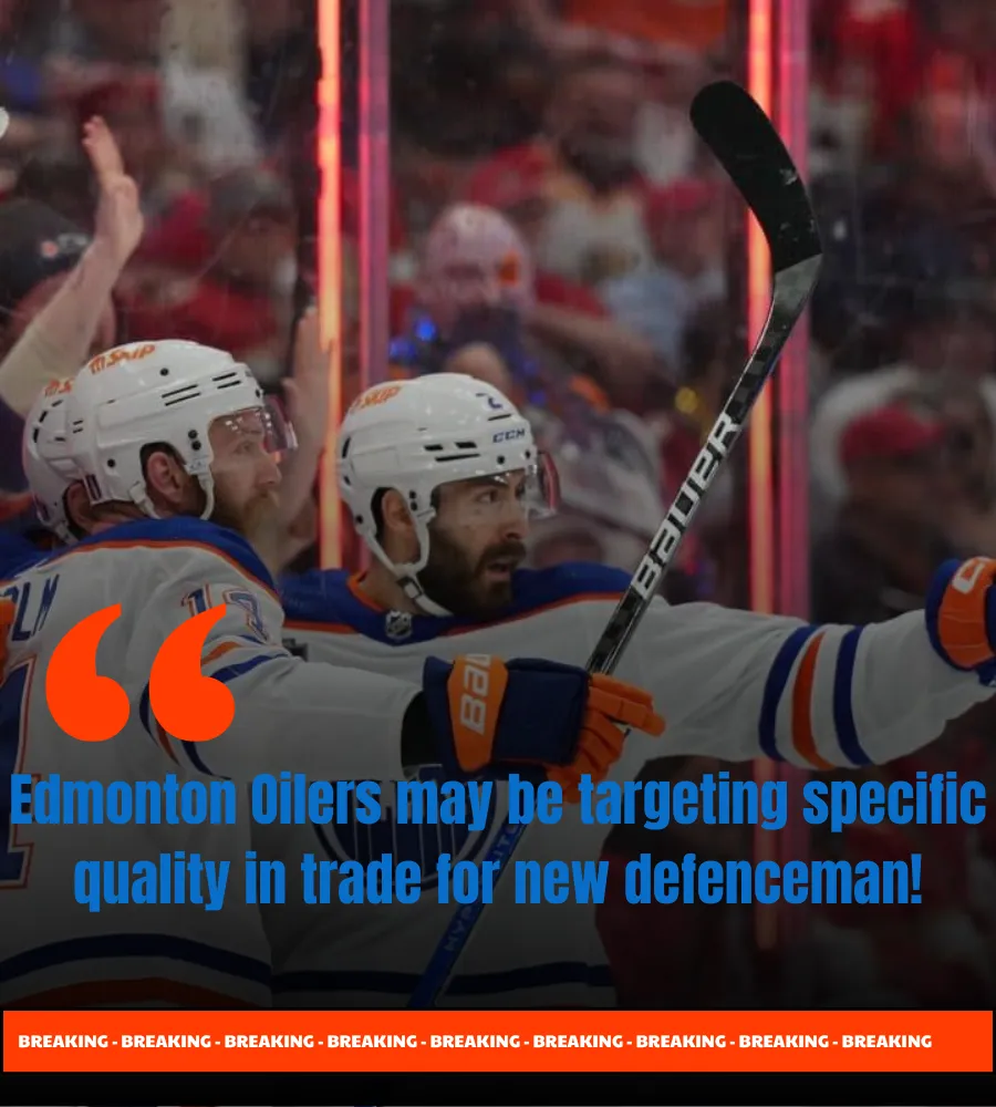 Edmonton Oilers may be targeting specific quality in trade for new defenceman!