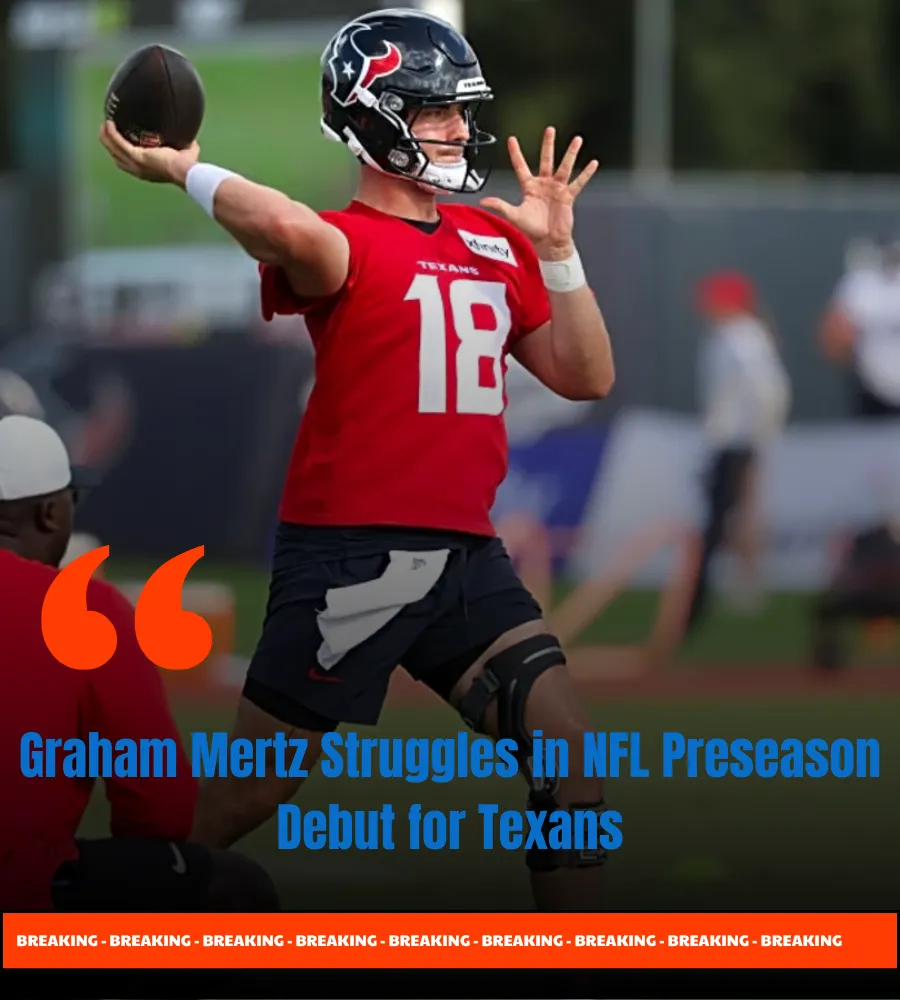 Graham Mertz Struggles in NFL Preseason Debut for Texans