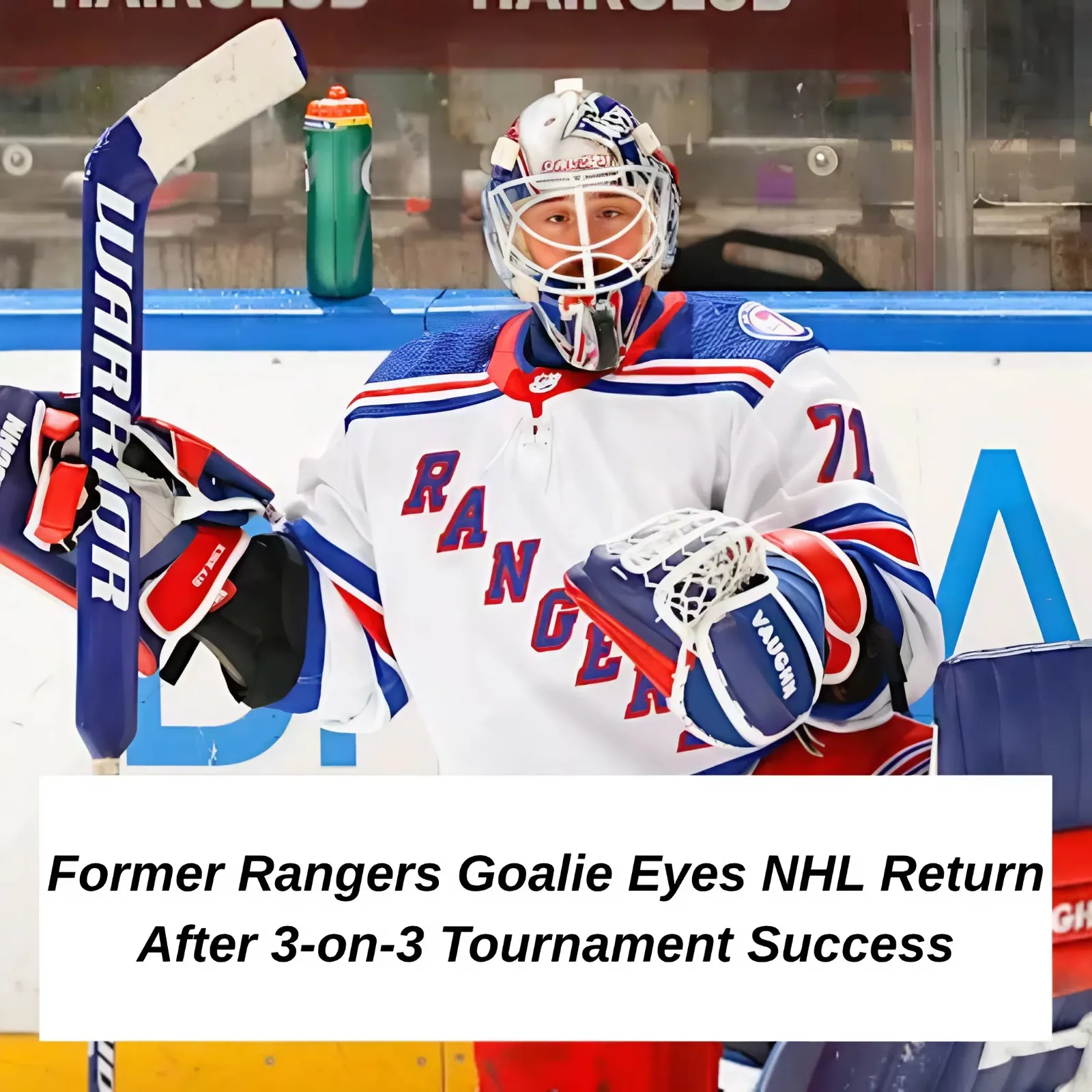 Former Rangers goalie hopes success in 3-on-3 tournament will help get him back to NHL