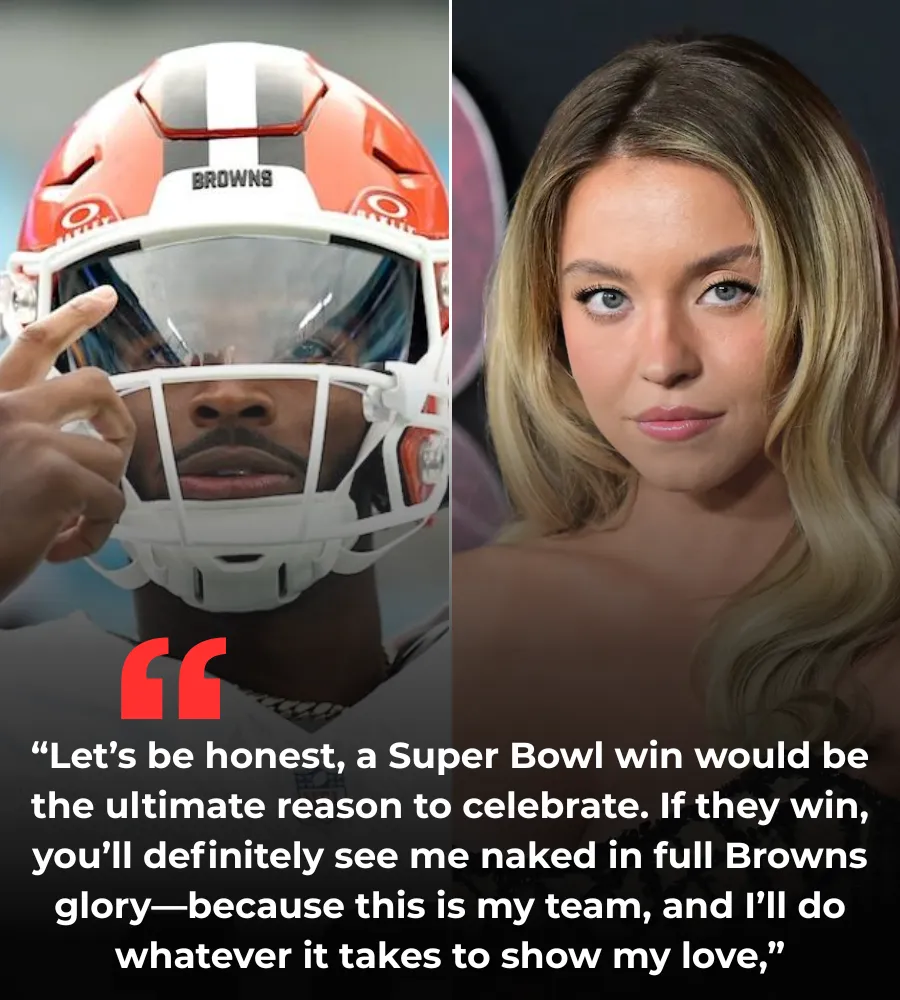 BREAKING NEWS: Sydney Sweeney Causes a Stir with Bold Statement – Will Celebrate “Naked” if Cleveland Browns Win the 2025 Super Bowl