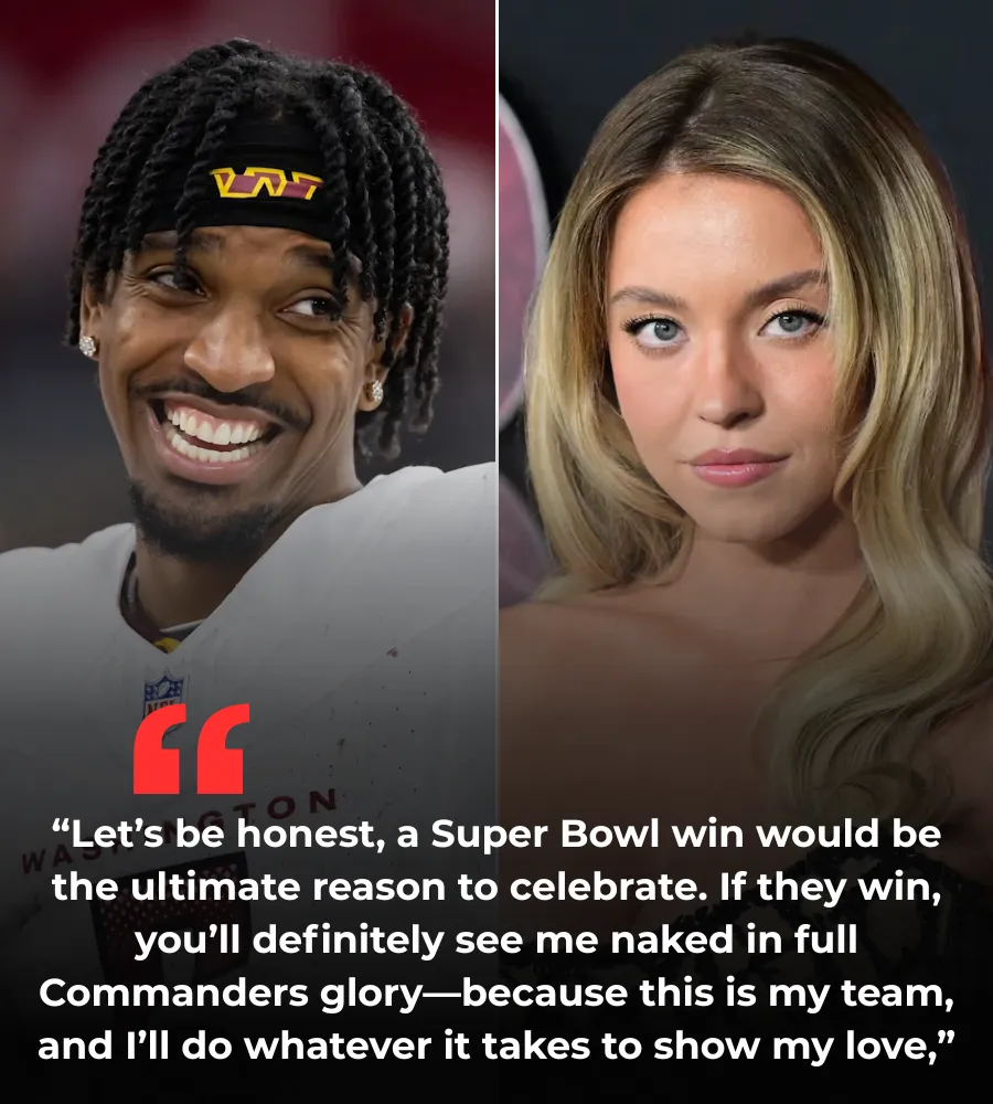 BREAKING NEWS: Sydney Sweeney Causes a Stir with Bold Statement – Will Celebrate “Naked” if Washington Commanders Win the 2025 Super Bowl