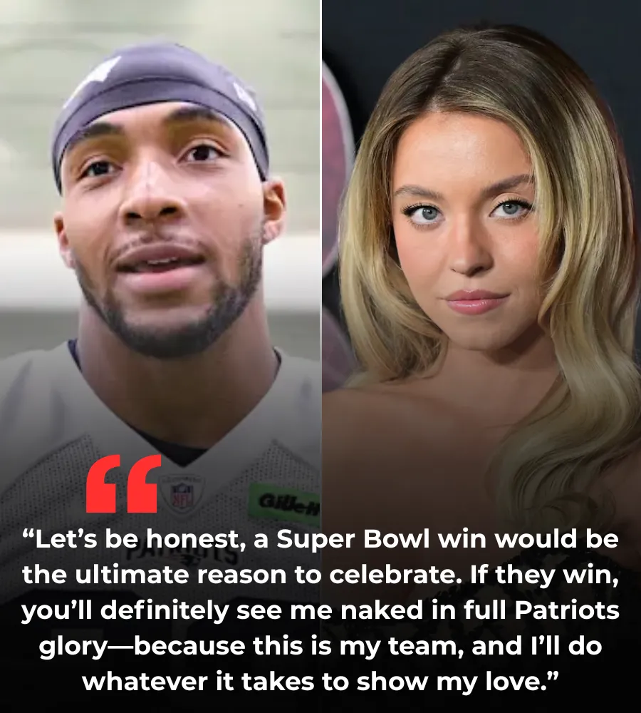 BREAKING NEWS: Sydney Sweeney Causes a Stir with Bold Statement – Will Celebrate “Naked” if New England Patriots Win the 2025 Super Bowl