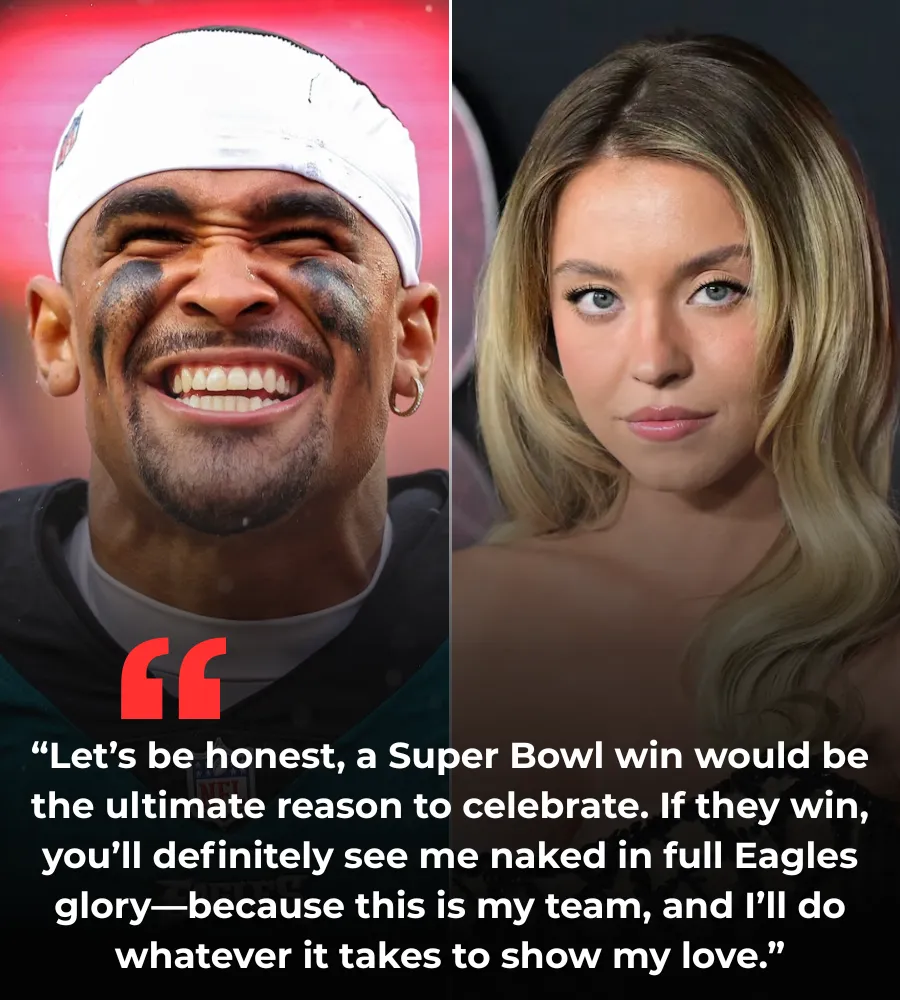 BREAKING NEWS: Sydney Sweeney Causes a Stir with Bold Statement – Will Celebrate “Naked” if Philadelphia Eagles Win the 2025 Super Bowl