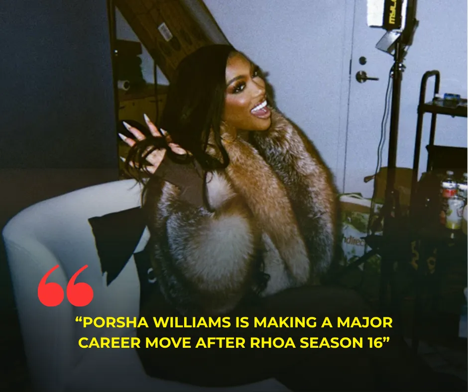 Porsha Williams Is Making a Major Career Move After RHOA Season 16