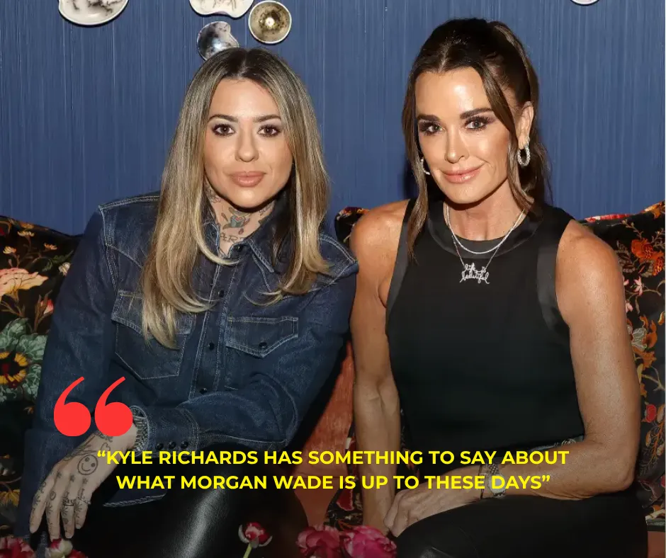 Kyle Richards Has Something to Say About What Morgan Wade Is Up to These Days