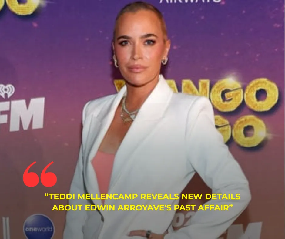 Teddi Mellencamp Reveals New Details About Edwin Arroyave's Past Affair