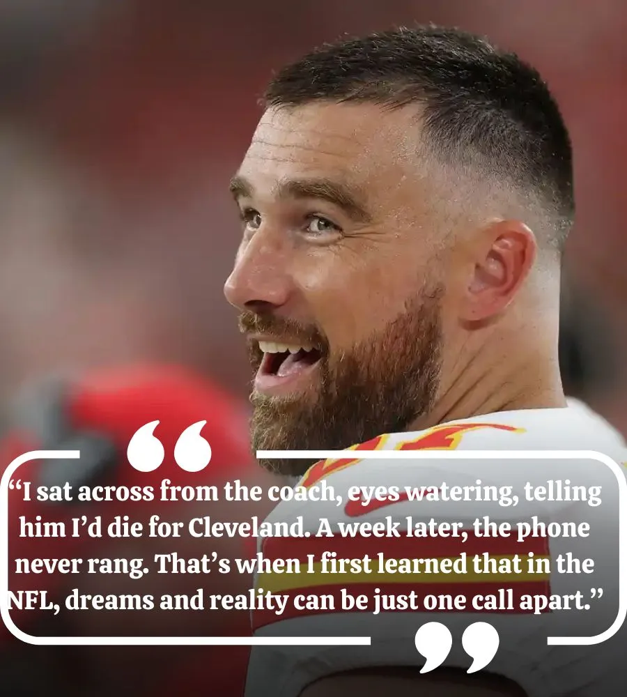 “’I’d D** for This City!’ — Travis Kelce Admits He Once Broke Down Begging the Browns to Draft Him”