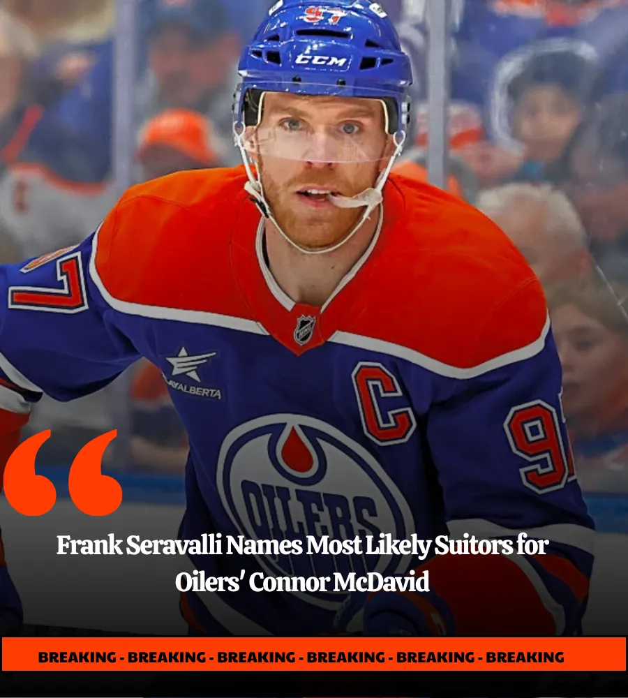 Frank Seravalli Names Most Likely Suitors for Oilers' Connor McDavid