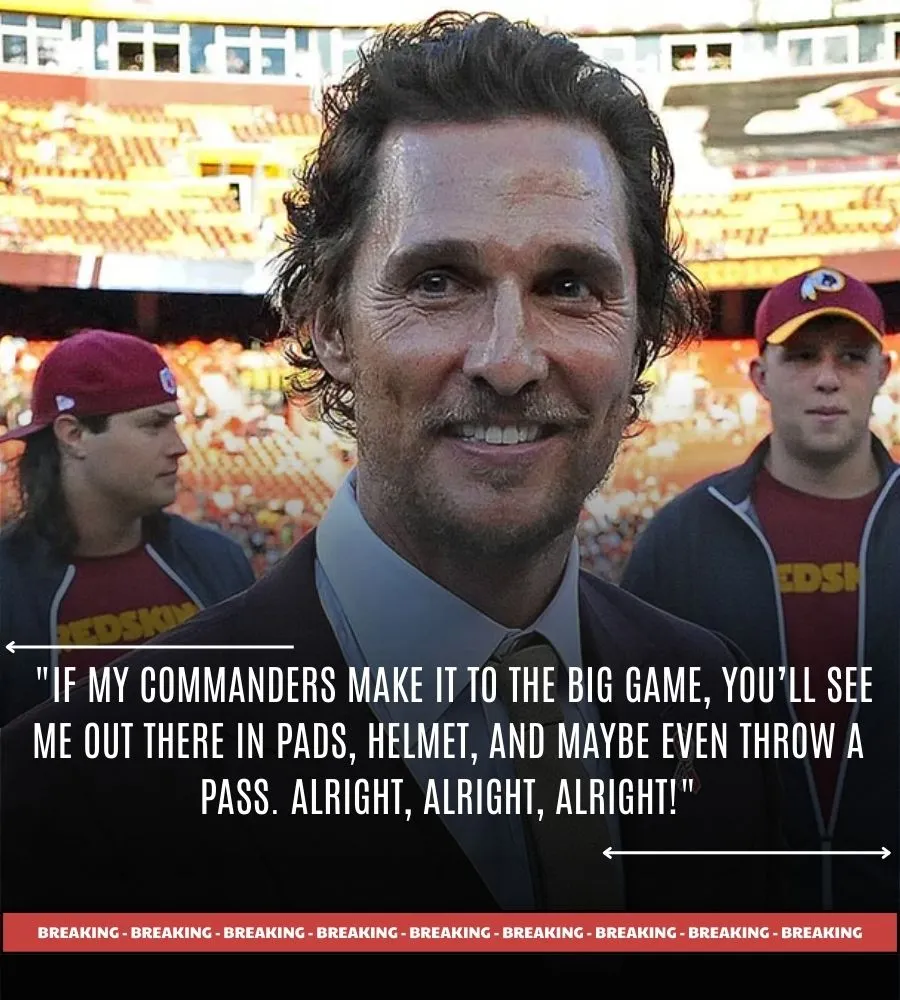 Matthew McConaughey’s Wild Super Bowl Pledge for Commanders