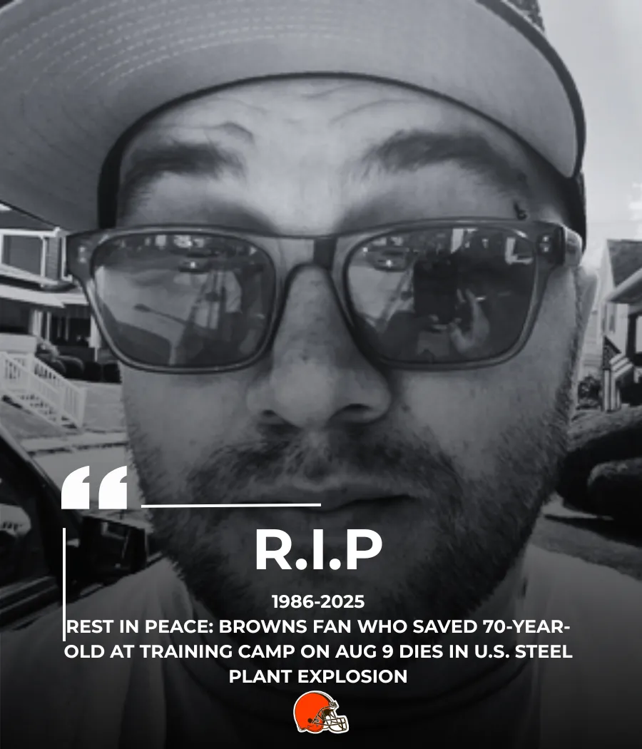R.I.P. Timothy Quinn (1986-2025): Cleveland Browns Fan Who Saved 70-Year-Old at Training Camp Dies in U.S. Steel Plant Explosion