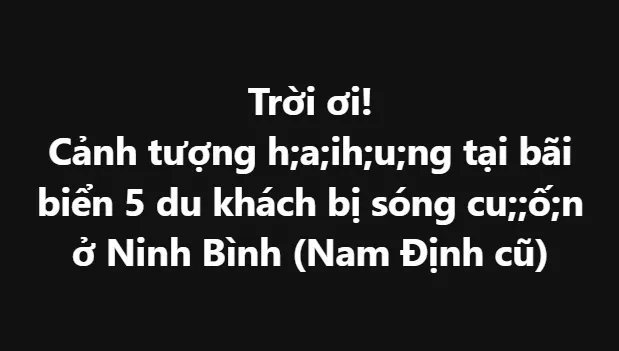 Cảnh tượng bãi biển 5 du khách bị sóng cu;;ố;n ở Ninh Bình (Nam Định cũ)