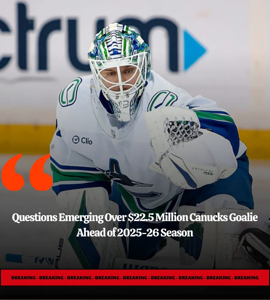 Questions Emerging Over $22.5 Million Canucks Goalie Ahead of 2025-26 Season
