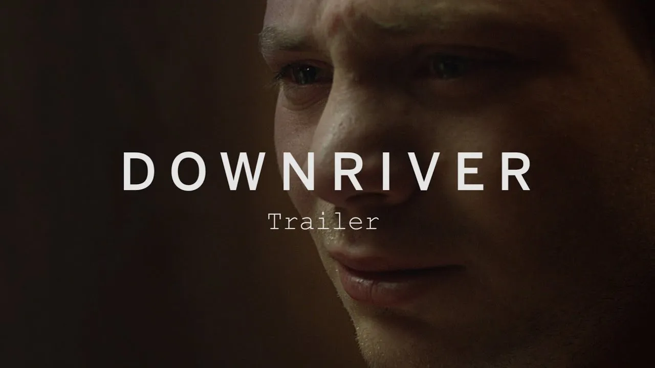 Downriver (2018) – A Dark Journey into Guilt, Secrets, and Redemption