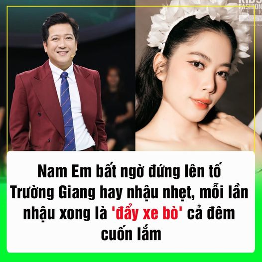 Nam Em bất ngờ đứng lên tố Trường Giang hay nhậu nhẹt, mỗi lần nhậu xong là ‘đẩy xe bò’ cả đêm cuốn lắm