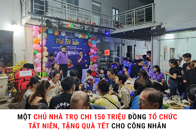 MỘT CHỦ NHÀ TRỌ CHI 150 TRIỆU ĐỒNG TỔ CHỨC TẤT NIÊN, TẶNG QUÀ TẾT CHO CÔNG NHÂN