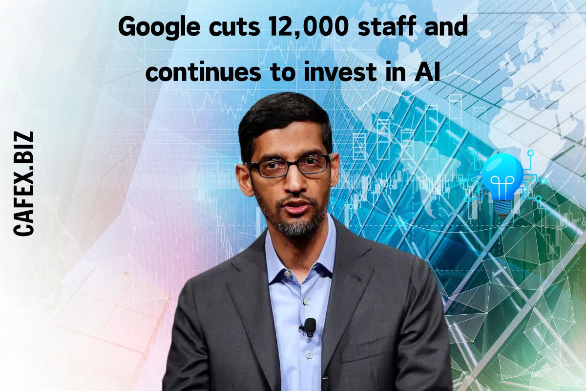Google cuts 12,000 staff and continues to invest in AI