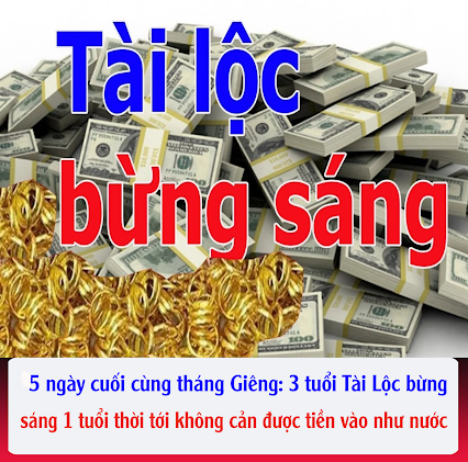 5 ngày cuối cùng tháng Giêng: 3 tuổi Tài Lộc bừng sáng, 1 tuổi thời tới không cản được tiền vào như nước