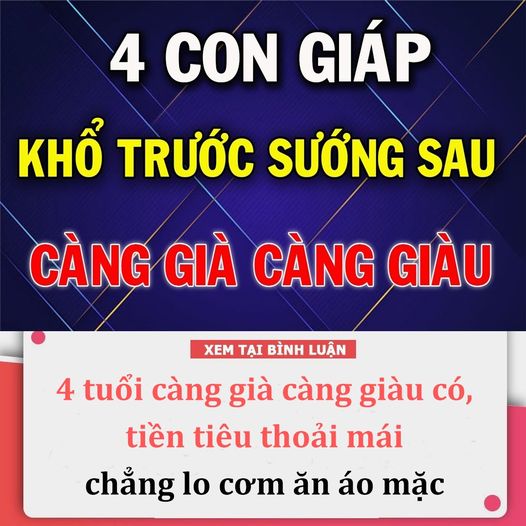 4 tuổi càng già càng giàu có, t.iền tiêu thoải mái chẳng lo cơm ăn áo mặc