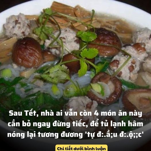 Sau Tết, nhà ai vẫn còn 4 món ăn này cần bỏ ngay đừng tiếc, để tủ lạnh hâm nóng lại tương đương ‘tự đ:.ầ;u đ:.ộ;;c’