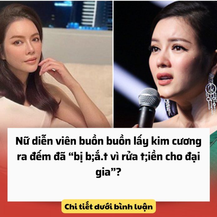 Nữ diễn viên buồn buồn lấy kim cương ra đếm đã “bị b;ắ.t vì rửa t;iền cho đại gia”?