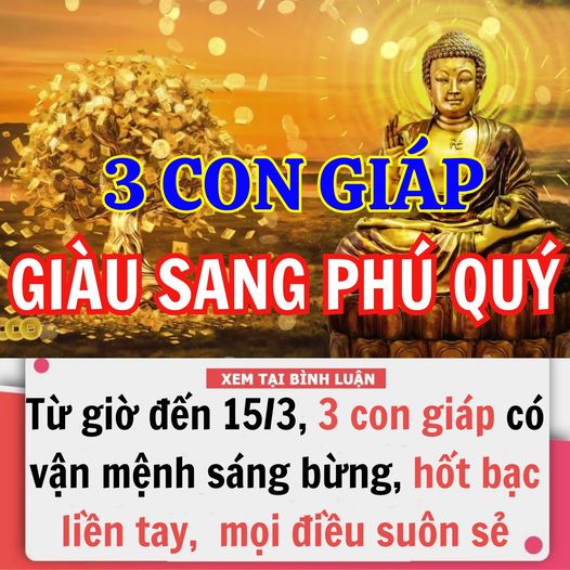 Từ giờ đến 15/3, 3 con giáp có vận mệnh sáng bừng, hốt bạc liền tay, sự nghiệp lên như diều gặp gió, mọi điều suôn sẻ