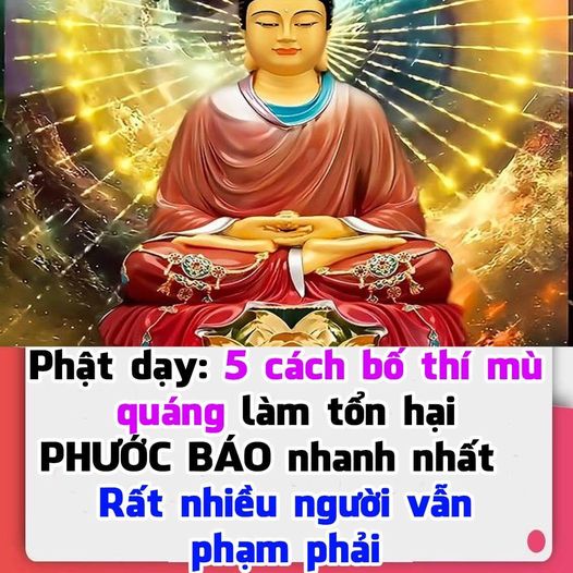 PHẬT DẠY: 5 CÁCH BỐ THÍ MÙ QUÁNG LÀM TỔN HẠI PHƯỚC BÁO NHANH NHẤT, RẤT NHIỀU NGƯỜI VẪN PHẠM PHẢI