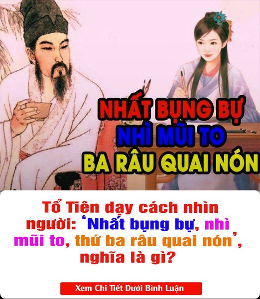 TỔ TIÊN DẠY CÁCH NHÌN NGƯỜI: ‘NHẤT BỤNG BỰ, NHÌ MŨI TO, THỨ BA RÂU QUAI NÓN’, NGHĨA LÀ GÌ?