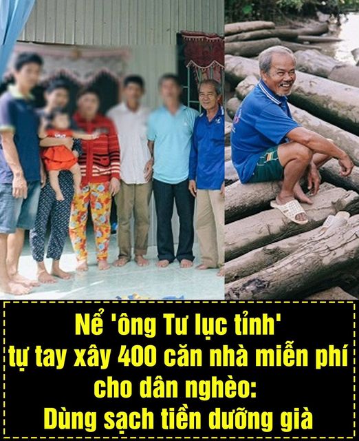 NỂ 'ÔNG TƯ LỤC TỈNH' TỰ TAY XÂY 400 CĂN NHÀ MIỄN PHÍ CHO DÂN NGHÈO: DÙNG SẠCH TIỀN DƯỠNG GIÀ