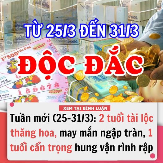 TUẦN MỚI (25-31/3): 2 TUỔI TÀI LỘC THĂNG HOA, MAY MẮN NGẬP TRÀN, 1 TUỔI CẨN TRỌNG HUNG VẬN RÌNH RẬP