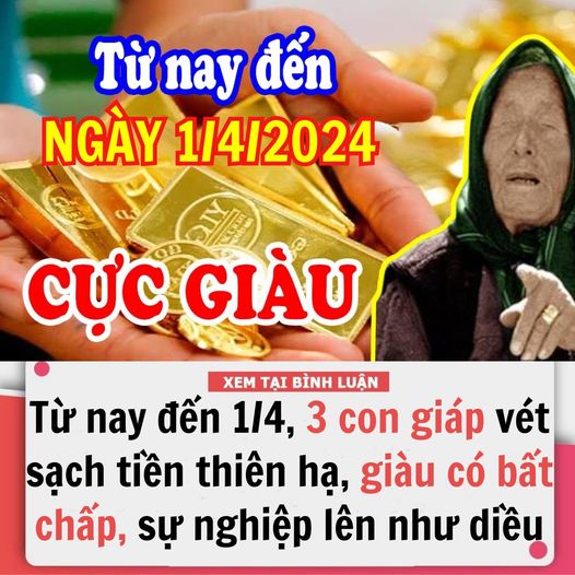 TỪ NAY ĐẾN NGÀY 1/4, 3 CON GIÁP VÉT SẠCH TIỀN THIÊN HẠ, GIÀU CÓ BẤT CHẤP, SỰ NGHIỆP LÊN NHƯ DIỀU GẶP GIÓ