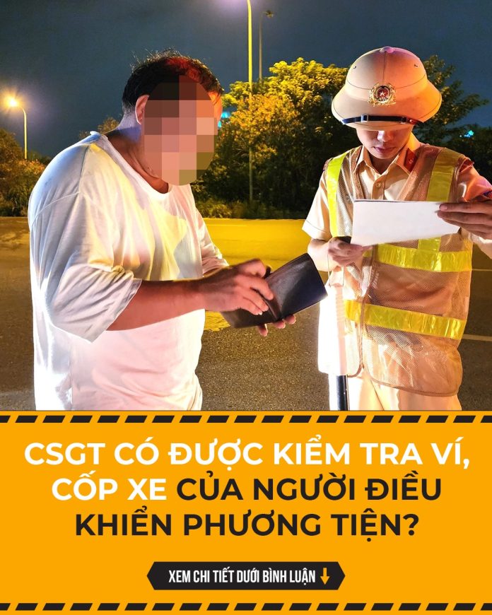 CSGT CÓ ĐƯỢC KIỂM TRA VÍ, CỐP XE CỦA NGƯỜI ĐIỀU KHIỂN PHƯƠNG TIỆN?