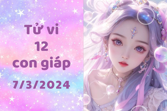 Tử vi thứ Năm ngày 7/3/2024 của 12 con giáp: Dậu – Mùi bội thu tài lộc, phú quý nhân đôi; Tỵ nông nổi, dễ gây ra họa